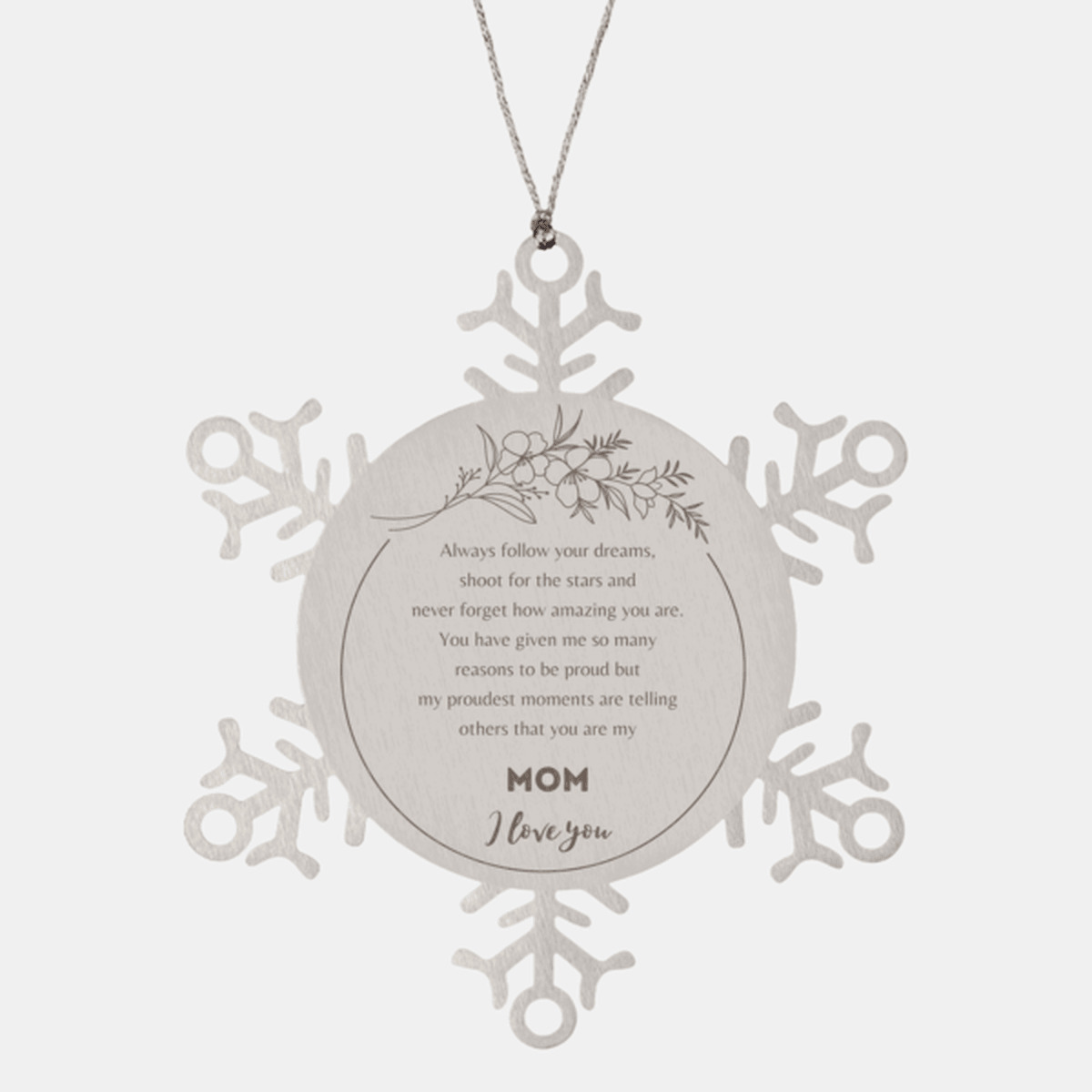 Snowflake Ornament for Mom Present, Mom Always follow your dreams, never forget how amazing you are, Mom Christmas Gifts Decorations for Girls Boys Teen Men Women