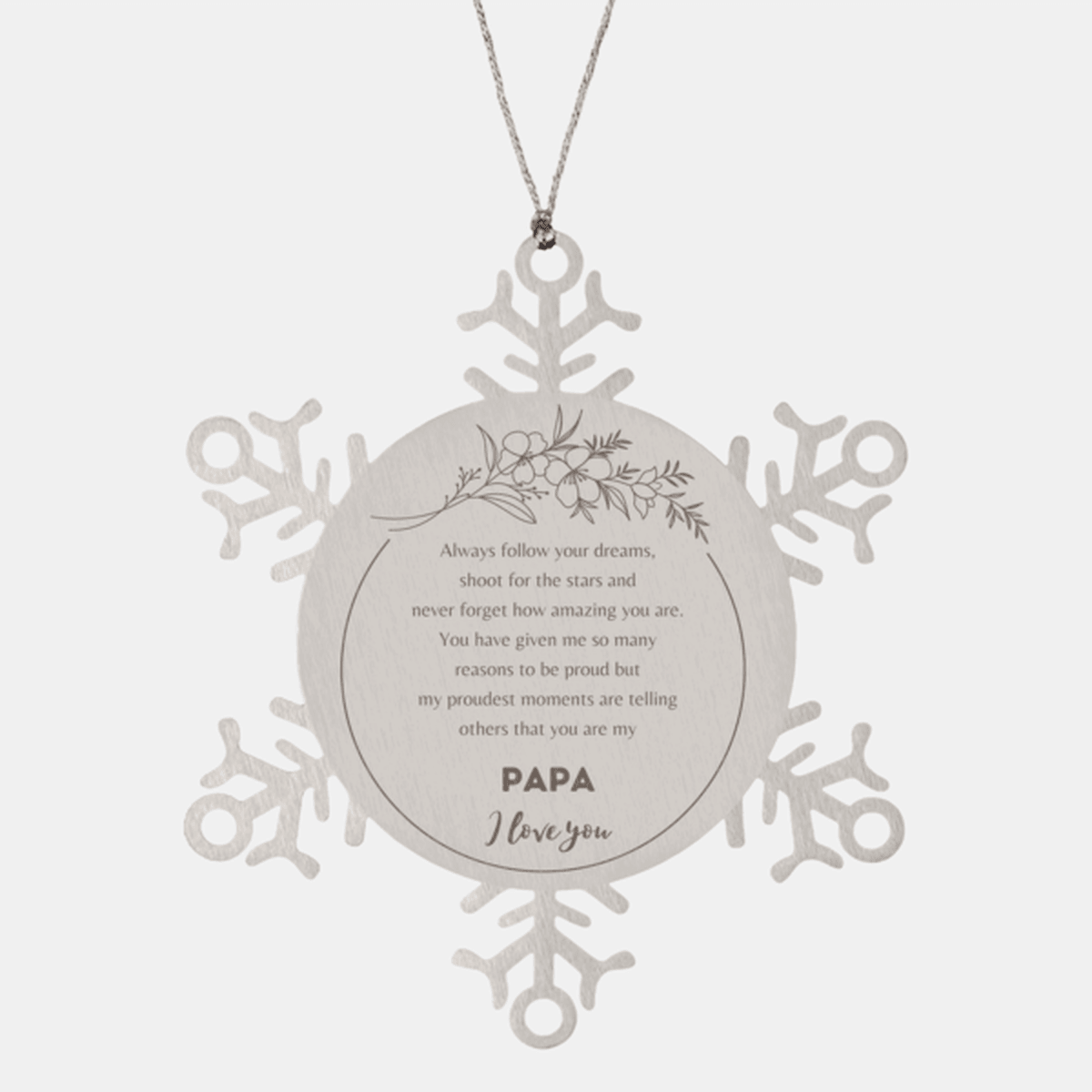 Snowflake Ornament for Papa Present, Papa Always follow your dreams, never forget how amazing you are, Papa Christmas Gifts Decorations for Girls Boys Teen Men Women - Mallard Moon Gift Shop