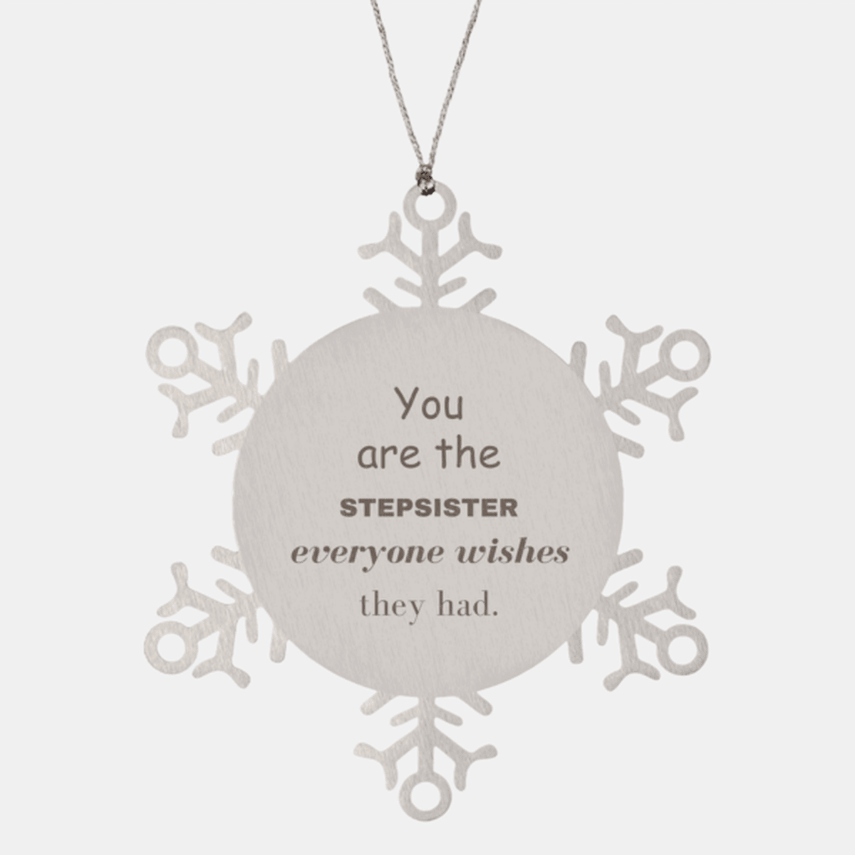Stepsister Snowflake Ornament, Everyone wishes they had, Inspirational Ornament For Stepsister, Stepsister Gifts, Birthday Christmas Unique Gifts For Stepsister