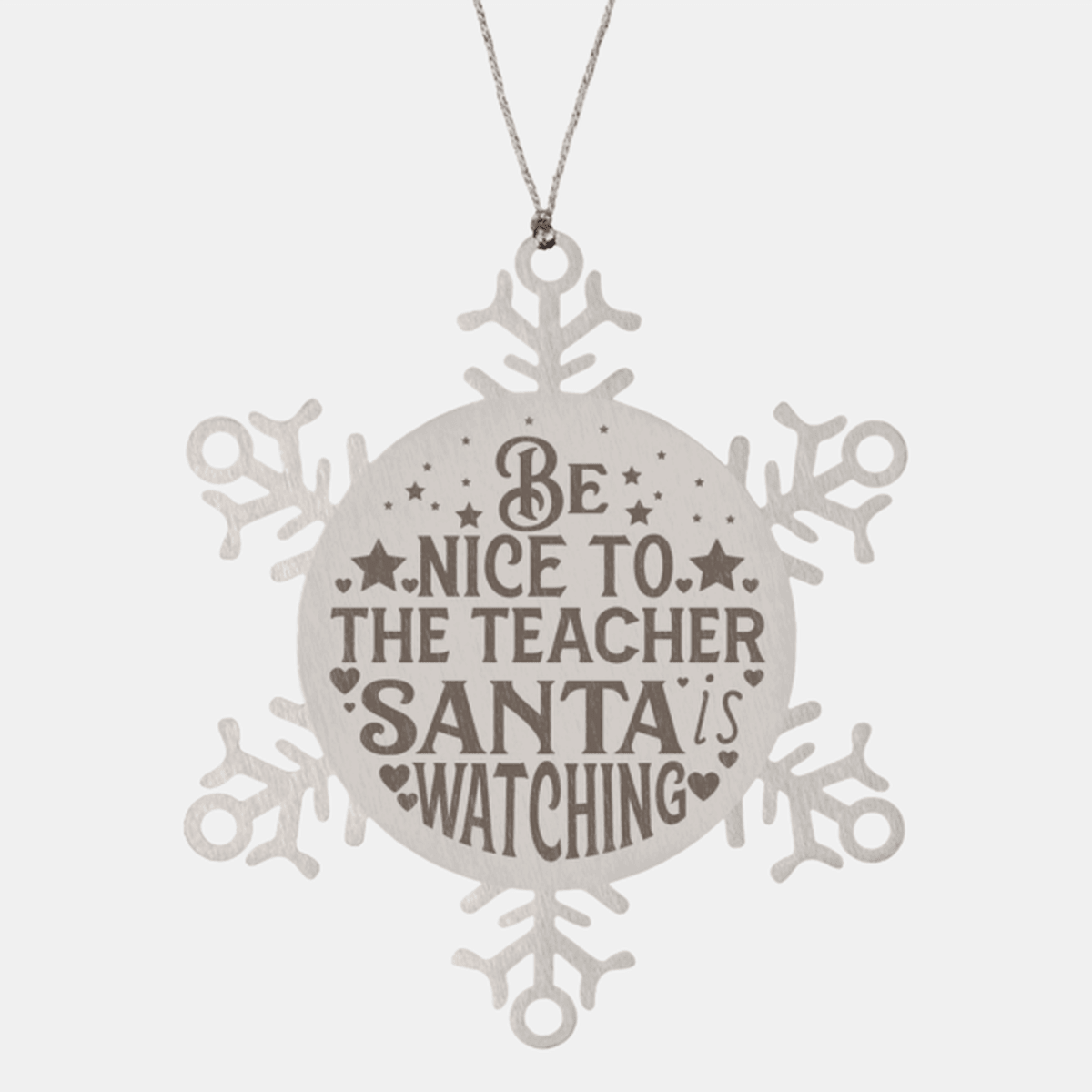 Teacher Gift, Be Nice to the Teacher, Santa is Watching, Snowflake Laser Engraved Steel Christmas Ornament, Funny Gifts, Novelty Gifts for Men, Women, Coworkers, Keepsake Teacher Ornament