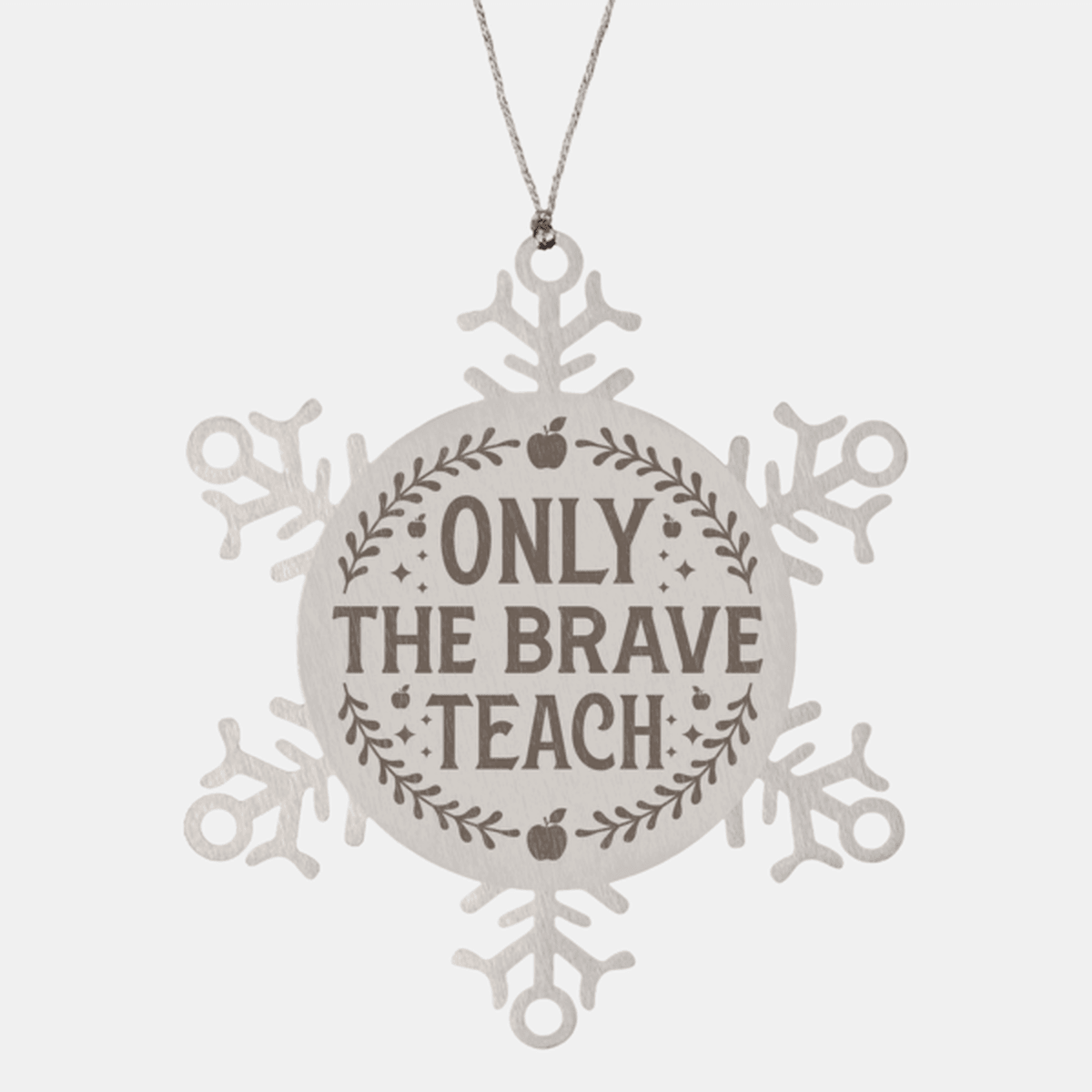 Teacher Gift, Only The Brave Teach, Snowflake Laser Engraved Steel Christmas Ornament, Funny Sarcastic Gifts, Novelty Gifts for Men, Women, Coworkers, Keepsake Teacher Ornament