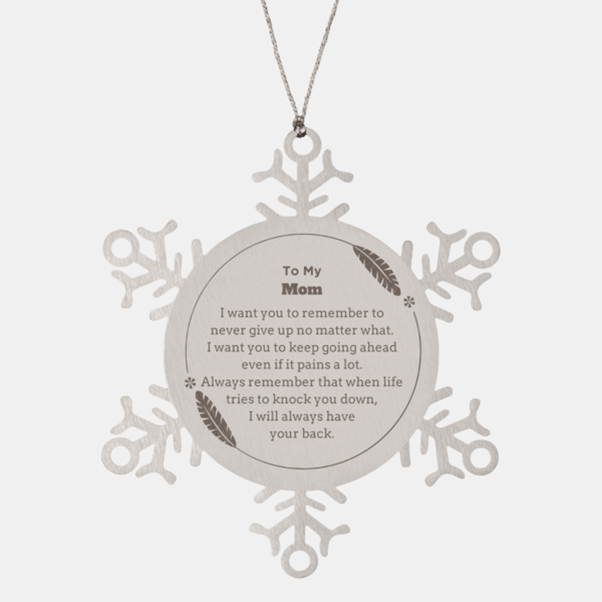 To My Mom Gifts, Never give up no matter what, Inspirational Mom Snowflake Ornament, Encouragement Birthday Christmas Unique Gifts For Mom