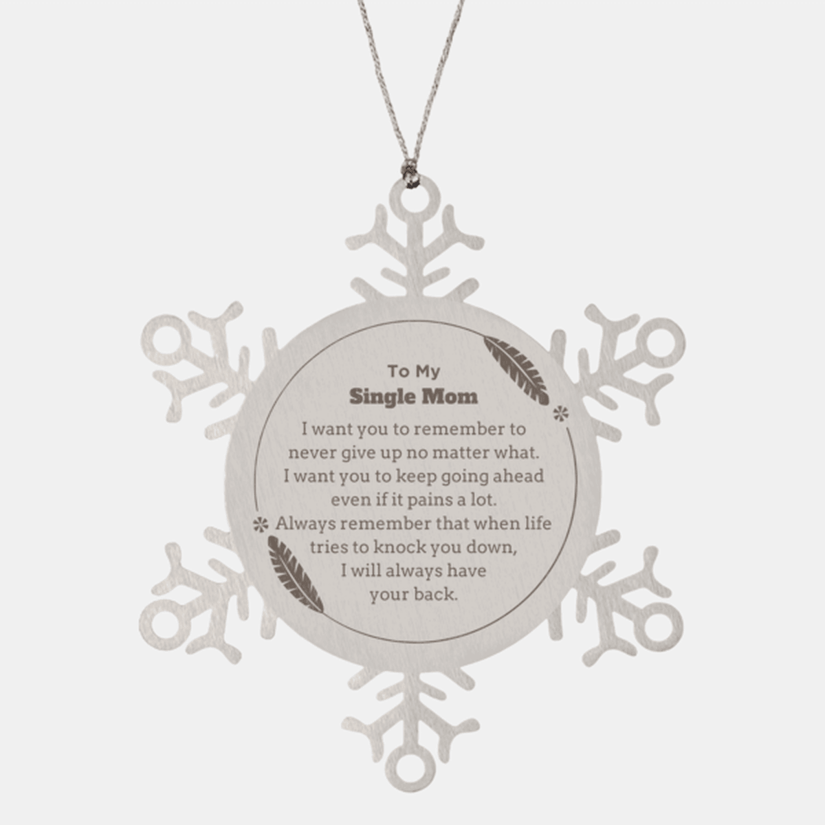 To My Single Mom Gifts, Never give up no matter what, Inspirational Single Mom Snowflake Ornament, Encouragement Birthday Christmas Unique Gifts For Single Mom