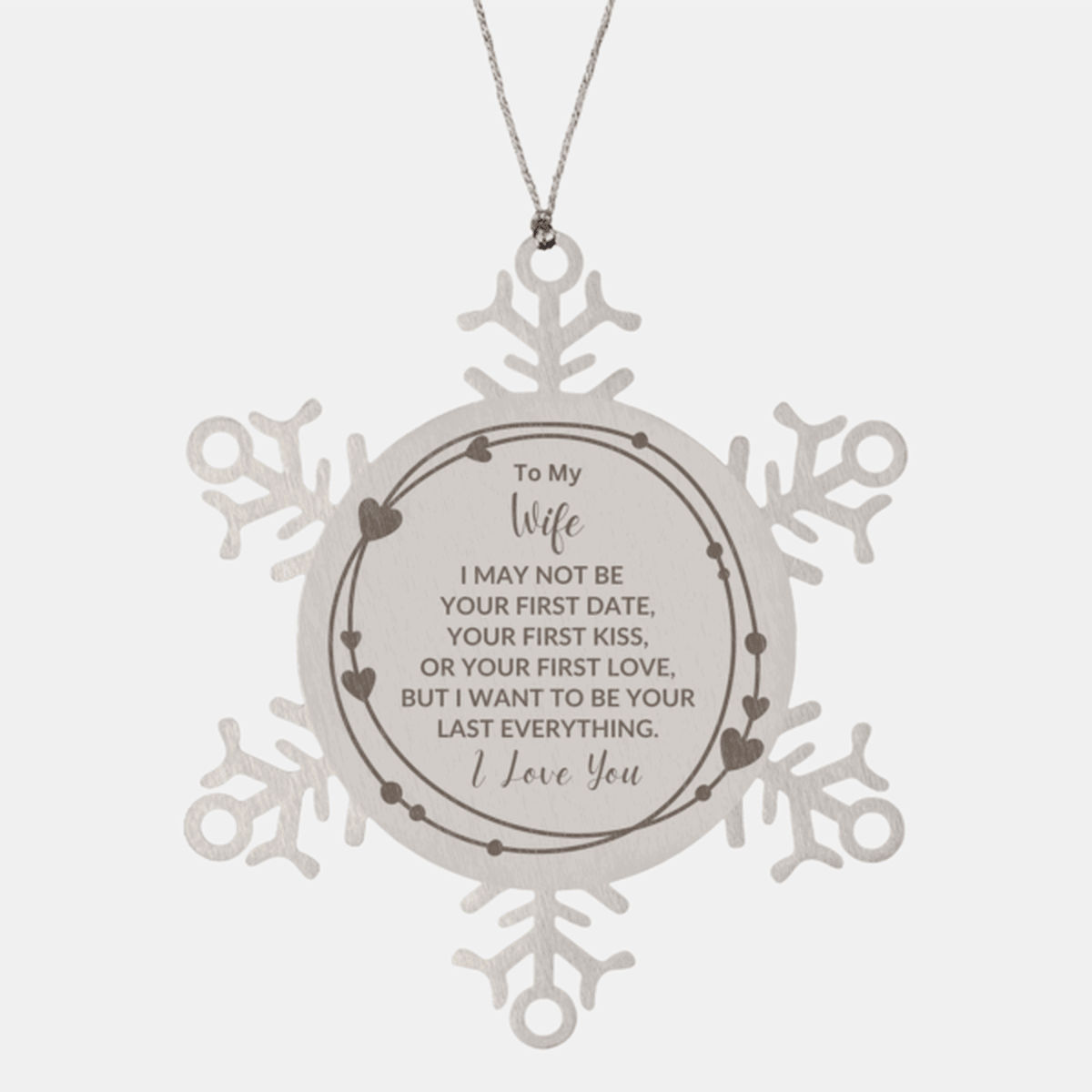 To My Wife I Want to Be Your Last Everything Snowflake Engraved Ornament Romantic Valentine Gift