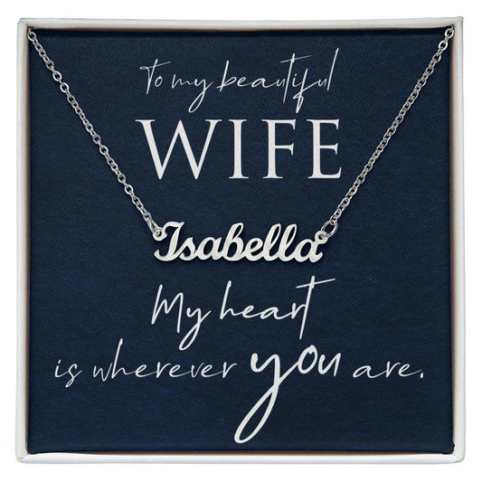 To My Beautiful Wife - My Heart is Wherever You Are Personalized Name Necklace - Mallard Moon Gift Shop