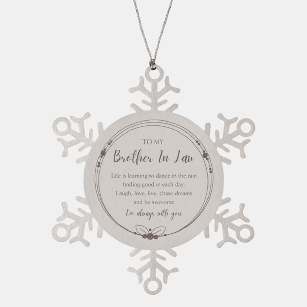 Brother In Law Christmas Snowflake Engraved Ornament, Motivational Birthday Gifts - Life is learning to dance in the rain, finding good in each day. I'm always with you - Mallard Moon Gift Shop