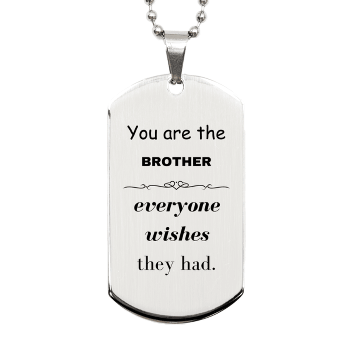 Brother Silver Dog Tag, Everyone wishes they had, Inspirational Dog Tag Necklace For Brother, Brother Gifts, Birthday Christmas Unique Gifts For Brother - Mallard Moon Gift Shop