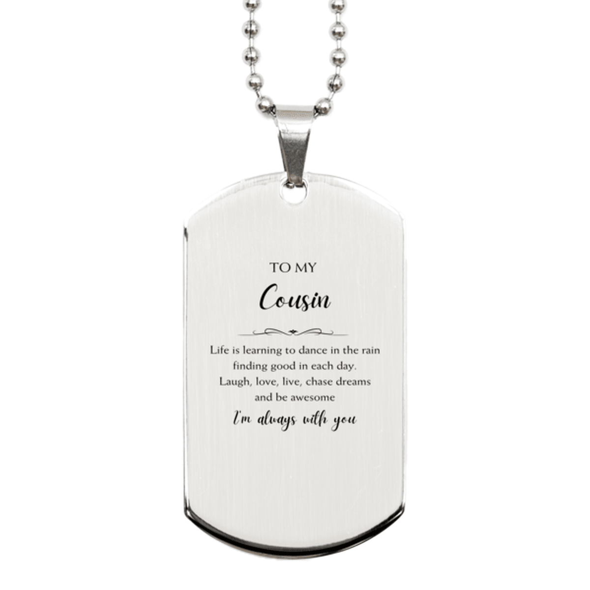Cousin Christmas Perfect Gifts, Cousin Silver Dog Tag, Motivational Cousin Engraved Gifts, Birthday Gifts For Cousin, To My Cousin Life is learning to dance in the rain, finding good in each day. I'm always with you - Mallard Moon Gift Shop