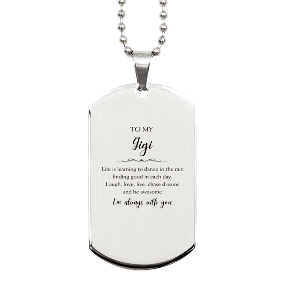 Gigi Christmas Perfect Gifts, Gigi Silver Dog Tag, Motivational Gigi Engraved Gifts, Birthday Gifts For Gigi, To My Gigi Life is learning to dance in the rain, finding good in each day. I'm always with you - Mallard Moon Gift Shop