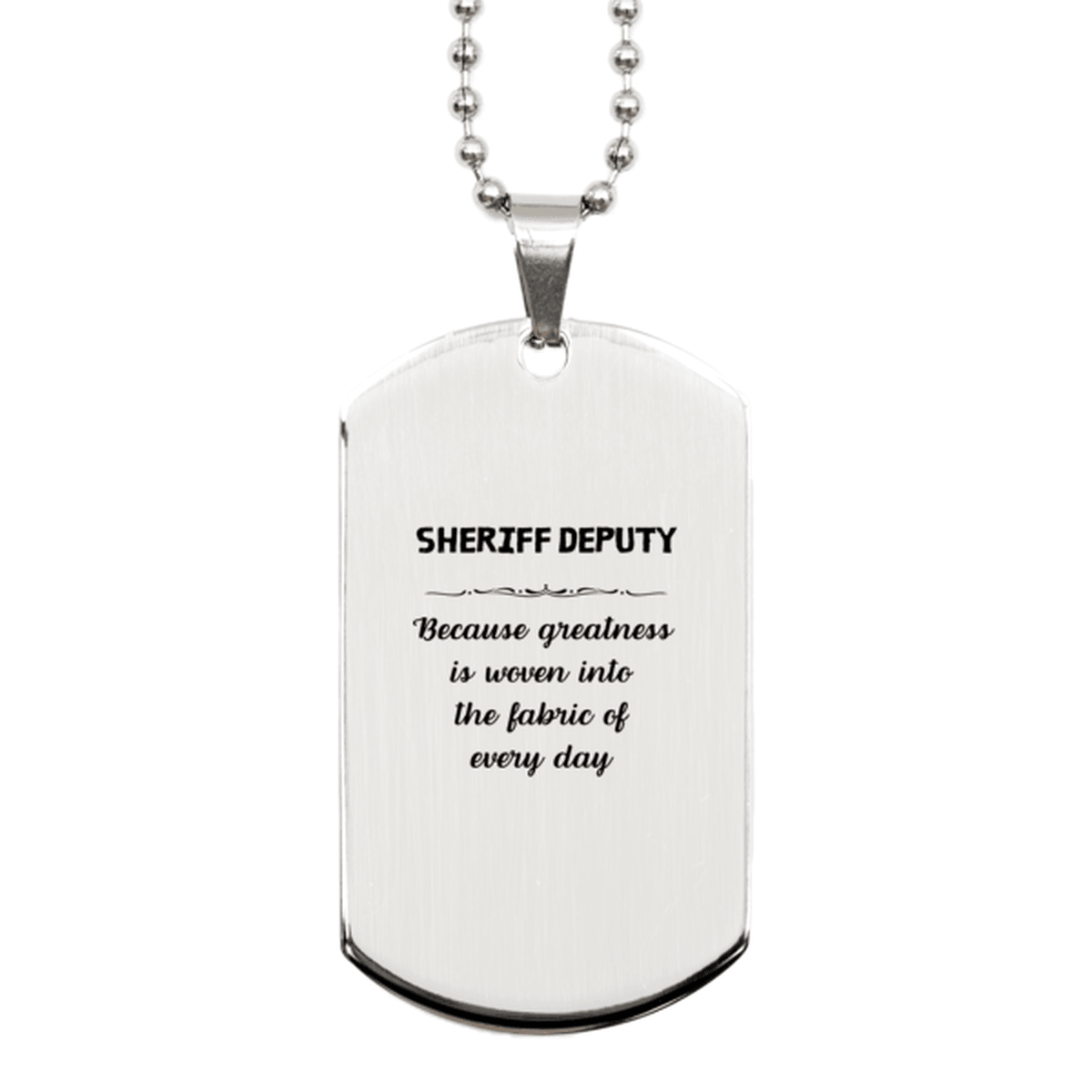 Sarcastic Sheriff Deputy Silver Dog Tag Gifts, Christmas Holiday Gifts for Sheriff Deputy Birthday, Sheriff Deputy: Because greatness is woven into the fabric of every day, Coworkers, Friends - Mallard Moon Gift Shop