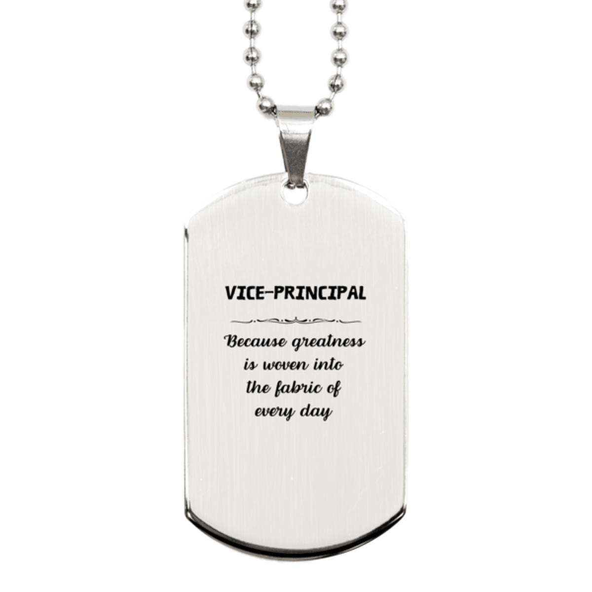 Sarcastic Vice-principal Silver Dog Tag Gifts, Christmas Holiday Gifts for Vice-principal Birthday, Vice-principal: Because greatness is woven into the fabric of every day, Coworkers, Friends - Mallard Moon Gift Shop