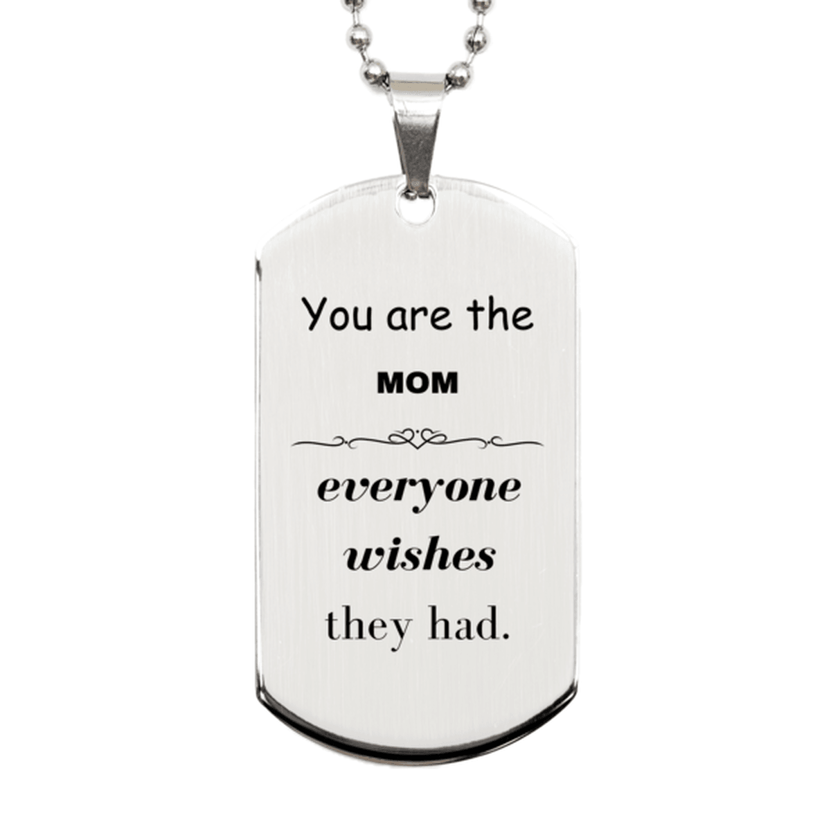 Mom Silver Dog Tag, Everyone wishes they had, Inspirational Dog Tag Necklace For Mom, Mom Gifts, Birthday Christmas Unique Gifts For Mom - Mallard Moon Gift Shop
