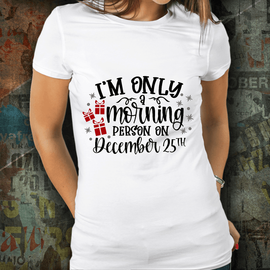 Funny Christmas Tee Shirt -Only a Morning Person on December 25 - Mallard Moon Gift Shop