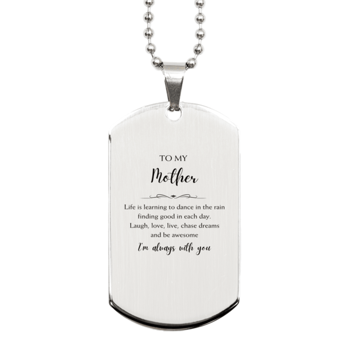Mother Christmas Perfect Gifts, Mother Silver Dog Tag, Motivational Mother Engraved Gifts, Birthday Gifts For Mother, To My Mother Life is learning to dance in the rain, finding good in each day. I'm always with you - Mallard Moon Gift Shop