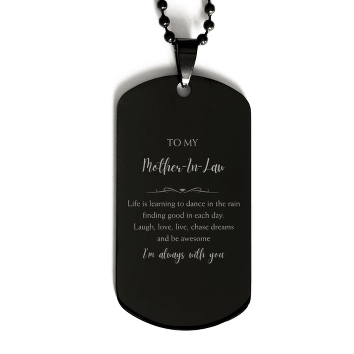 Mother-In-Law Christmas Perfect Gifts, Mother-In-Law Black Dog Tag, Motivational Mother-In-Law Engraved Gifts, Birthday Gifts For Mother-In-Law, To My Mother-In-Law Life is learning to dance in the rain, finding good in each day. I'm always with you - Mallard Moon Gift Shop