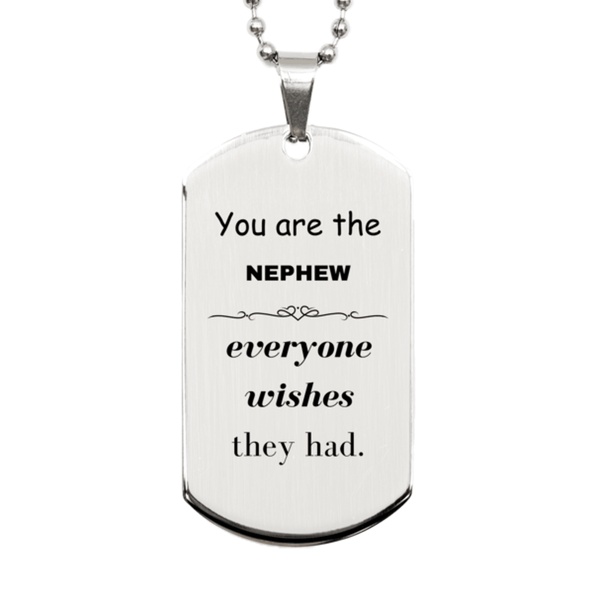 Nephew Silver Dog Tag, Everyone wishes they had, Inspirational Dog Tag Necklace For Nephew, Nephew Gifts, Birthday Christmas Unique Gifts For Nephew - Mallard Moon Gift Shop