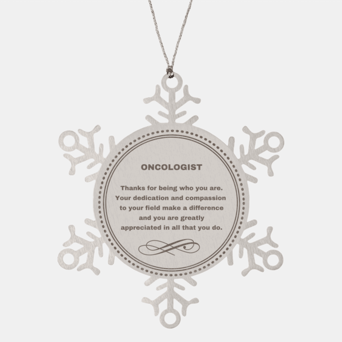 Oncologist Snowflake Ornament - Thanks for being who you are - Birthday Christmas Jewelry Gifts Coworkers Colleague Boss - Mallard Moon Gift Shop