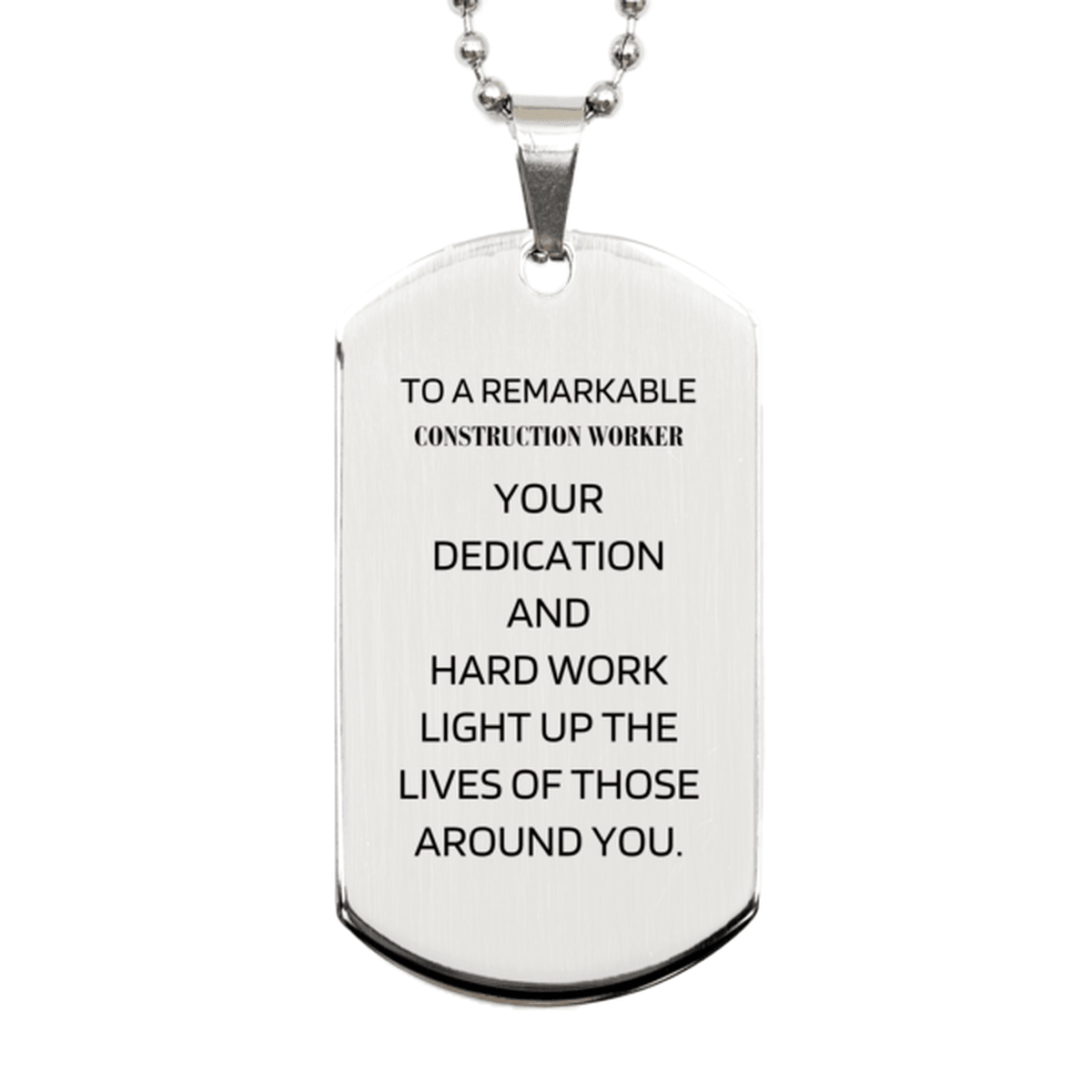 Remarkable Construction Worker Gifts, Your dedication and hard work, Inspirational Birthday Christmas Unique Silver Dog Tag For Construction Worker, Coworkers, Men, Women, Friends - Mallard Moon Gift Shop