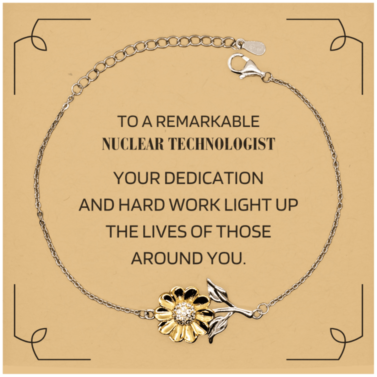 Remarkable Nuclear Technologist Gifts, Your dedication and hard work, Inspirational Birthday Christmas Unique Sunflower Bracelet For Nuclear Technologist, Coworkers, Men, Women, Friends - Mallard Moon Gift Shop