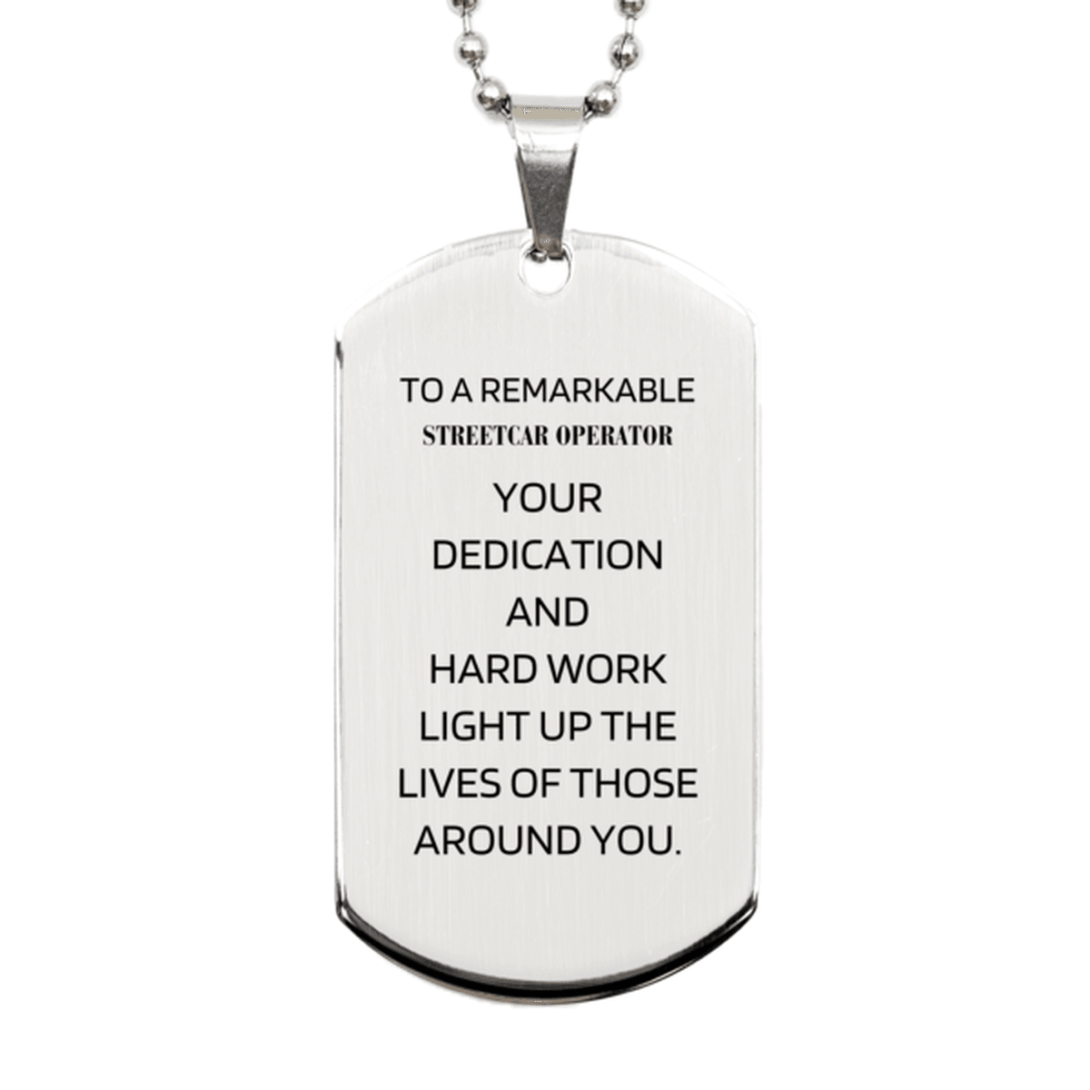 Remarkable Streetcar Operator Gifts, Your dedication and hard work, Inspirational Birthday Christmas Unique Silver Dog Tag For Streetcar Operator, Coworkers, Men, Women, Friends - Mallard Moon Gift Shop
