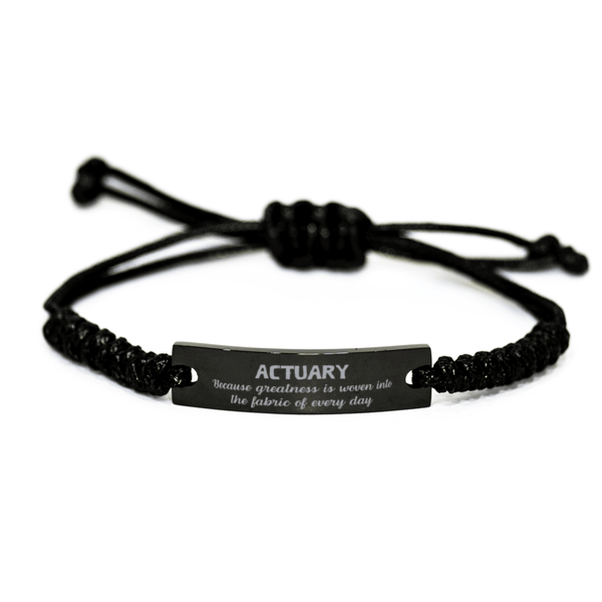 Sarcastic Actuary Black Rope Bracelet Gifts, Christmas Holiday Gifts for Actuary Birthday, Actuary: Because greatness is woven into the fabric of every day, Coworkers, Friends - Mallard Moon Gift Shop