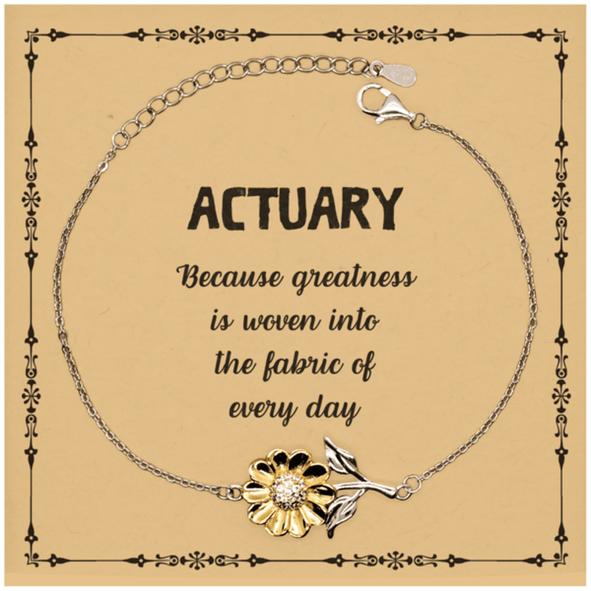 Sarcastic Actuary Sunflower Bracelet Gifts, Christmas Holiday Gifts for Actuary Birthday Message Card, Actuary: Because greatness is woven into the fabric of every day, Coworkers, Friends - Mallard Moon Gift Shop