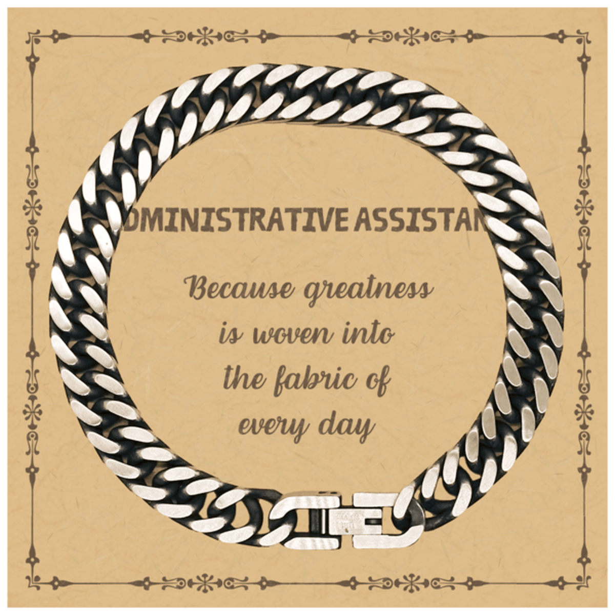 Sarcastic Administrative Assistant Cuban Link Chain Bracelet Gifts, Christmas Holiday Gifts for Administrative Assistant Birthday Message Card, Administrative Assistant: Because greatness is woven into the fabric of every day, Coworkers, Friends - Mallard Moon Gift Shop