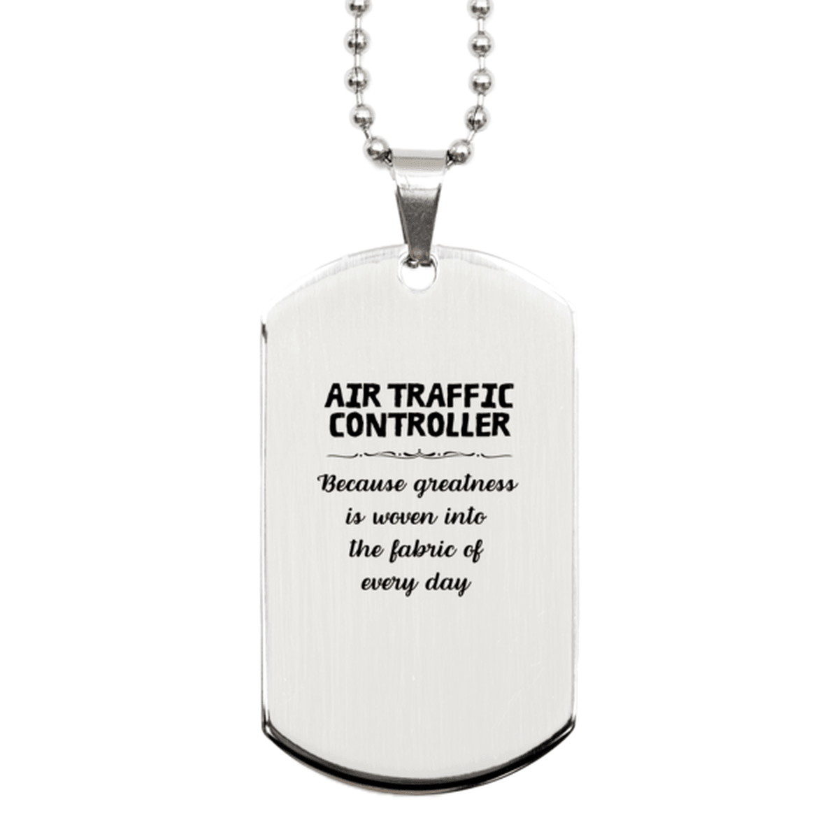 Sarcastic Air Traffic Controller Silver Dog Tag Gifts, Christmas Holiday Gifts for Air Traffic Controller Birthday, Air Traffic Controller: Because greatness is woven into the fabric of every day, Coworkers, Friends - Mallard Moon Gift Shop