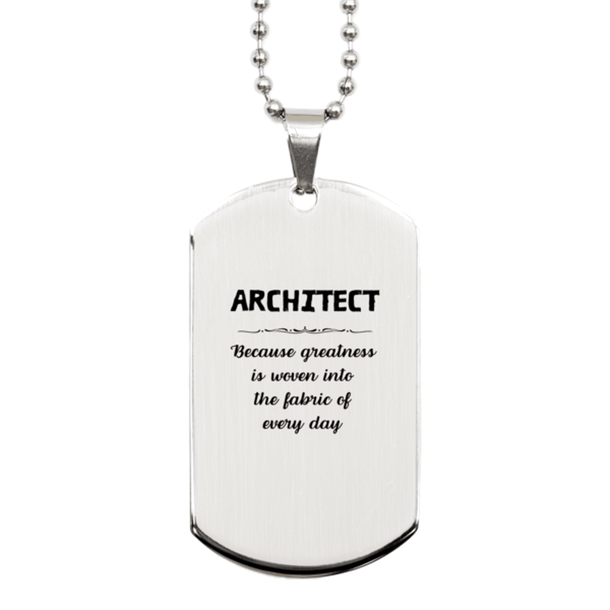 Sarcastic Architect Silver Dog Tag Gifts, Christmas Holiday Gifts for Architect Birthday, Architect: Because greatness is woven into the fabric of every day, Coworkers, Friends - Mallard Moon Gift Shop