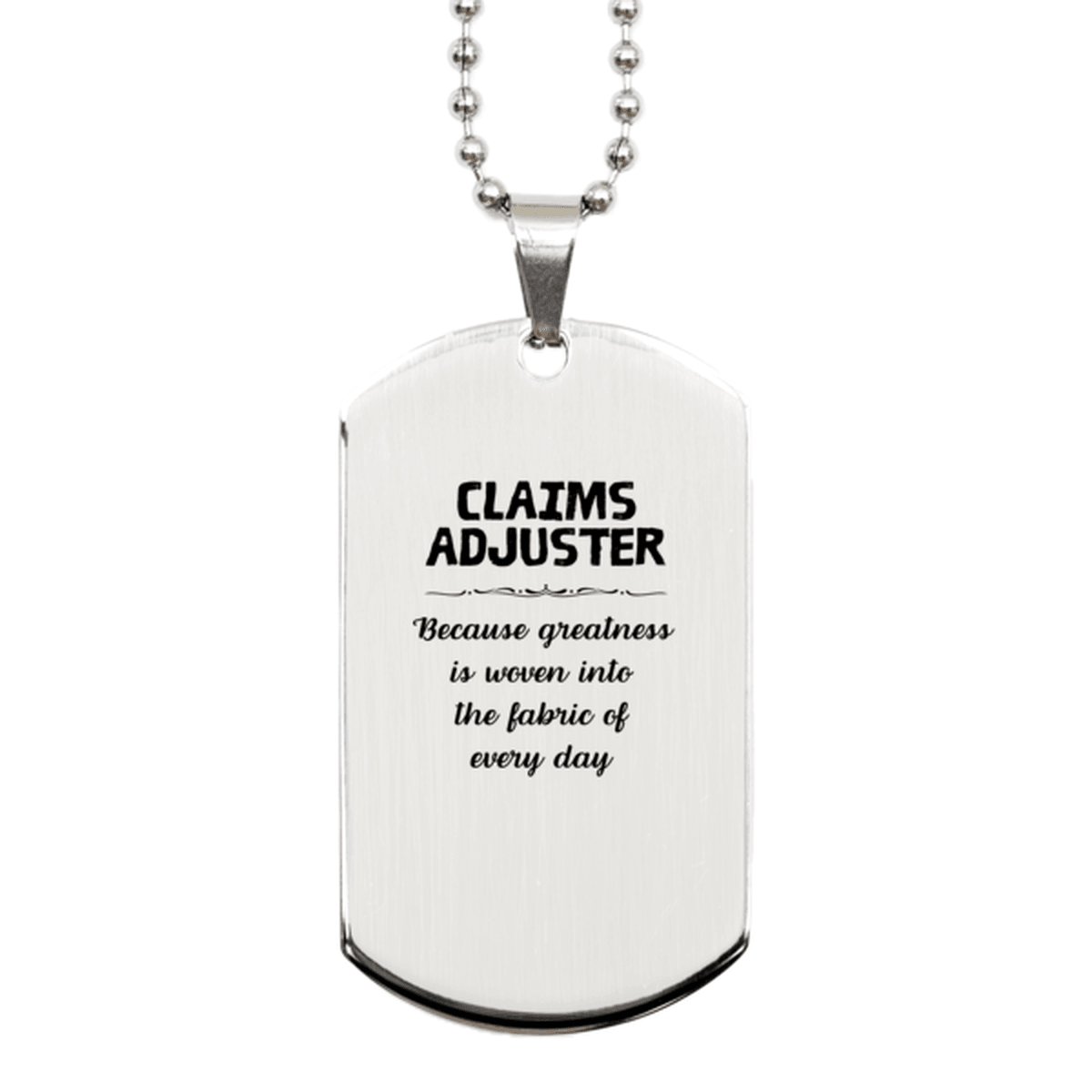 Sarcastic Claims Adjuster Silver Dog Tag Gifts, Christmas Holiday Gifts for Claims Adjuster Birthday, Claims Adjuster: Because greatness is woven into the fabric of every day, Coworkers, Friends - Mallard Moon Gift Shop