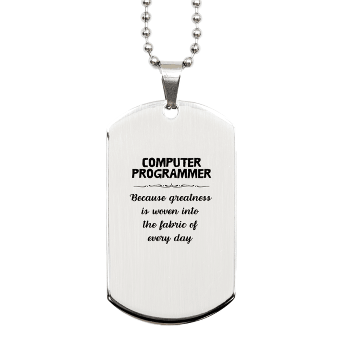 Sarcastic Computer Programmer Silver Dog Tag Gifts, Christmas Holiday Gifts for Computer Programmer Birthday, Computer Programmer: Because greatness is woven into the fabric of every day, Coworkers, Friends - Mallard Moon Gift Shop