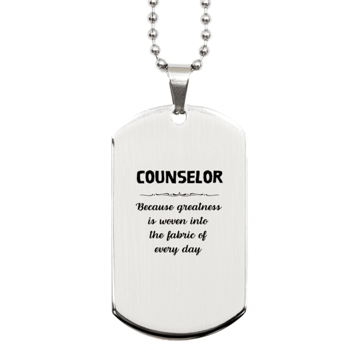 Sarcastic Counselor Silver Dog Tag Gifts, Christmas Holiday Gifts for Counselor Birthday, Counselor: Because greatness is woven into the fabric of every day, Coworkers, Friends - Mallard Moon Gift Shop