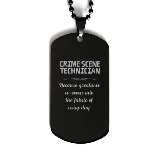Sarcastic Crime Scene Technician Black Dog Tag Gifts, Christmas Holiday Gifts for Crime Scene Technician Birthday, Crime Scene Technician: Because greatness is woven into the fabric of every day, Coworkers, Friends - Mallard Moon Gift Shop