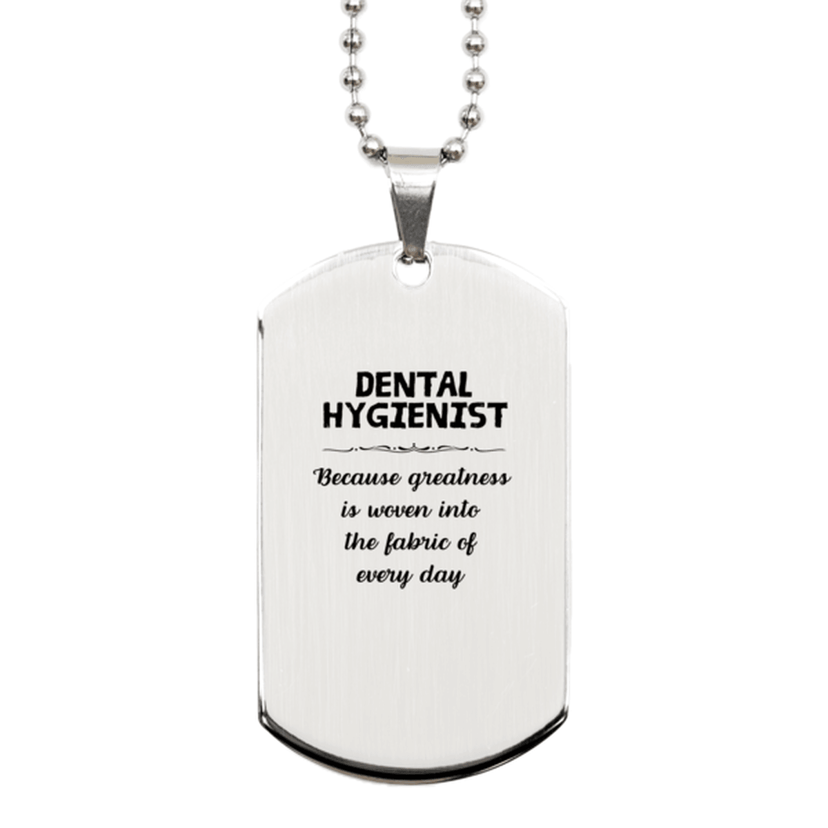 Sarcastic Dental Hygienist Silver Dog Tag Gifts, Christmas Holiday Gifts for Dental Hygienist Birthday, Dental Hygienist: Because greatness is woven into the fabric of every day, Coworkers, Friends - Mallard Moon Gift Shop