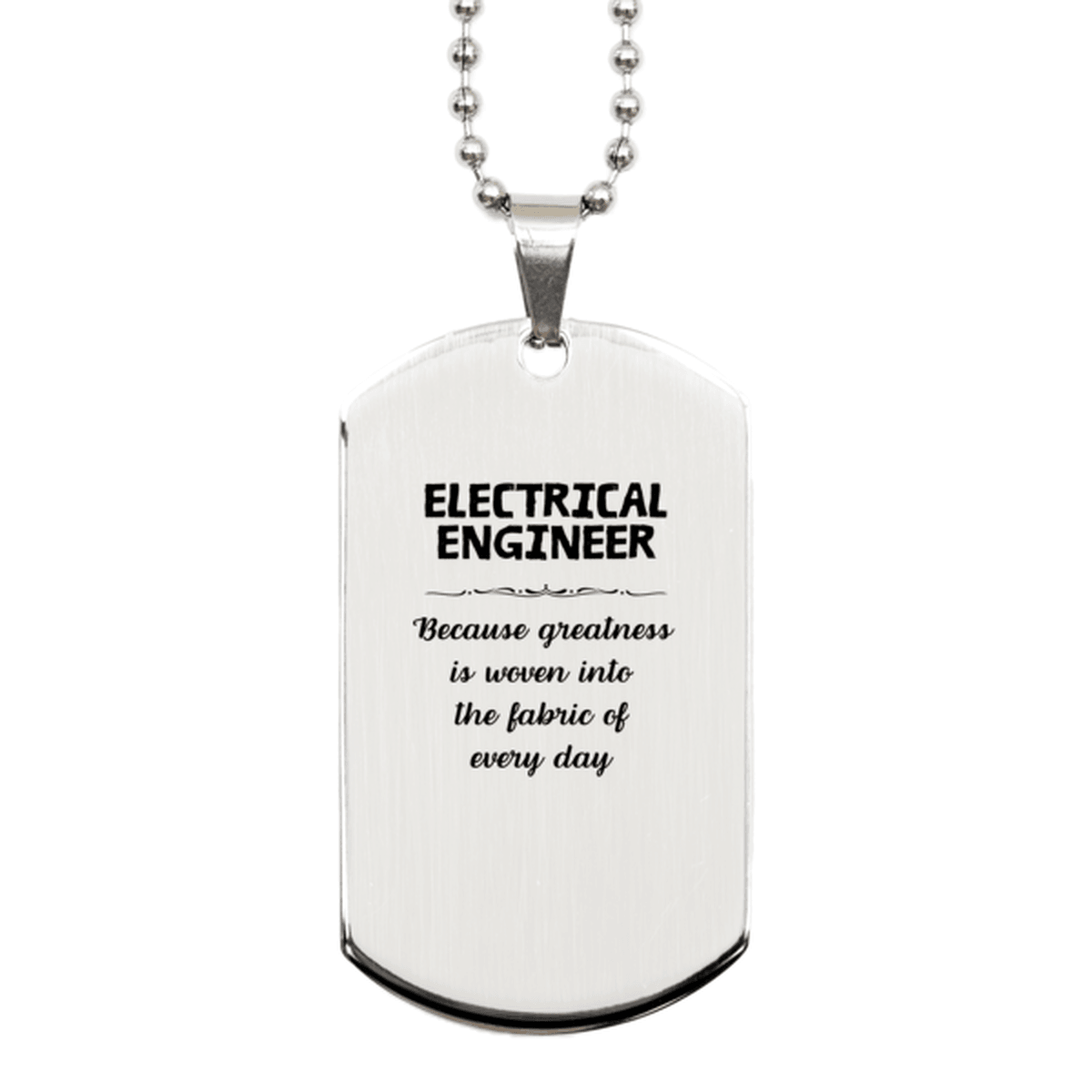 Sarcastic Electrical Engineer Silver Dog Tag Gifts, Christmas Holiday Gifts for Electrical Engineer Birthday, Electrical Engineer: Because greatness is woven into the fabric of every day, Coworkers, Friends - Mallard Moon Gift Shop