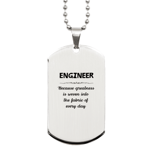 Sarcastic Engineer Silver Dog Tag Gifts, Christmas Holiday Gifts for Engineer Birthday, Engineer: Because greatness is woven into the fabric of every day, Coworkers, Friends - Mallard Moon Gift Shop