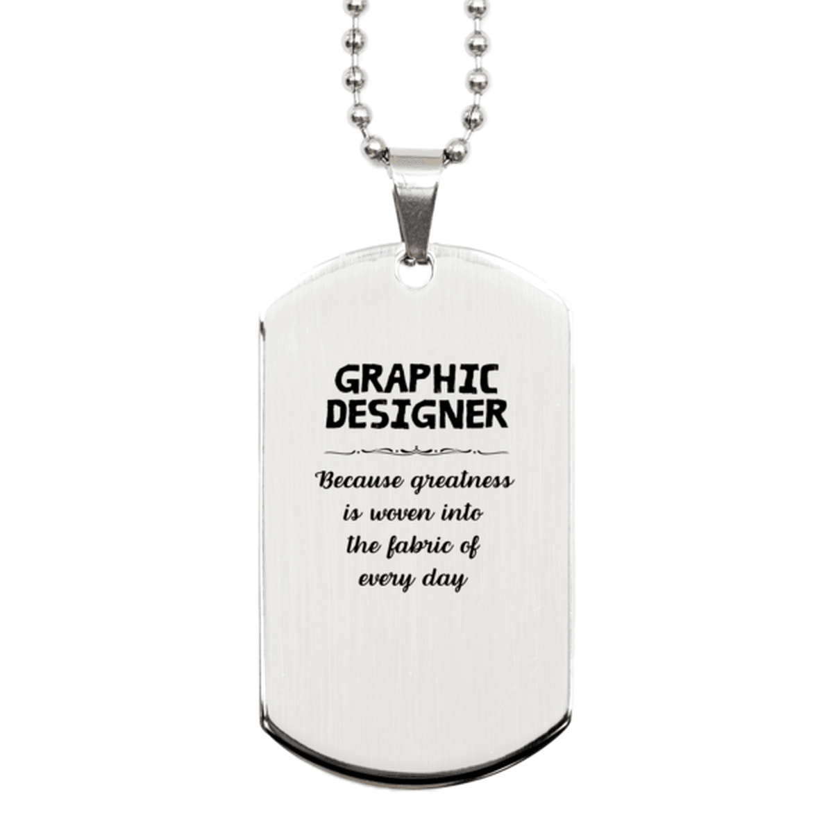 Sarcastic Graphic Designer Silver Dog Tag Gifts, Christmas Holiday Gifts for Graphic Designer Birthday, Graphic Designer: Because greatness is woven into the fabric of every day, Coworkers, Friends - Mallard Moon Gift Shop