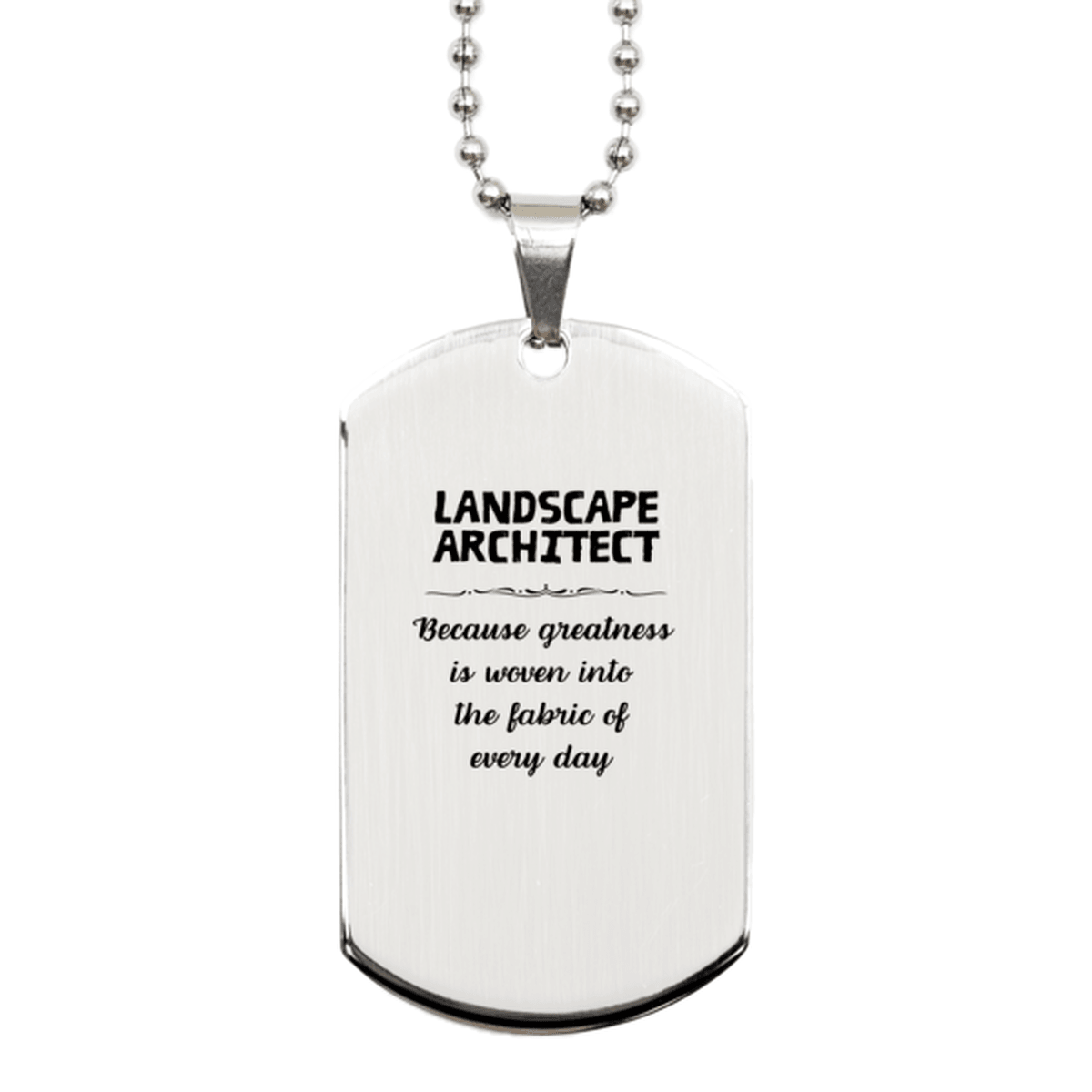 Sarcastic Landscape Architect Silver Dog Tag Gifts, Christmas Holiday Gifts for Landscape Architect Birthday, Landscape Architect: Because greatness is woven into the fabric of every day, Coworkers, Friends - Mallard Moon Gift Shop