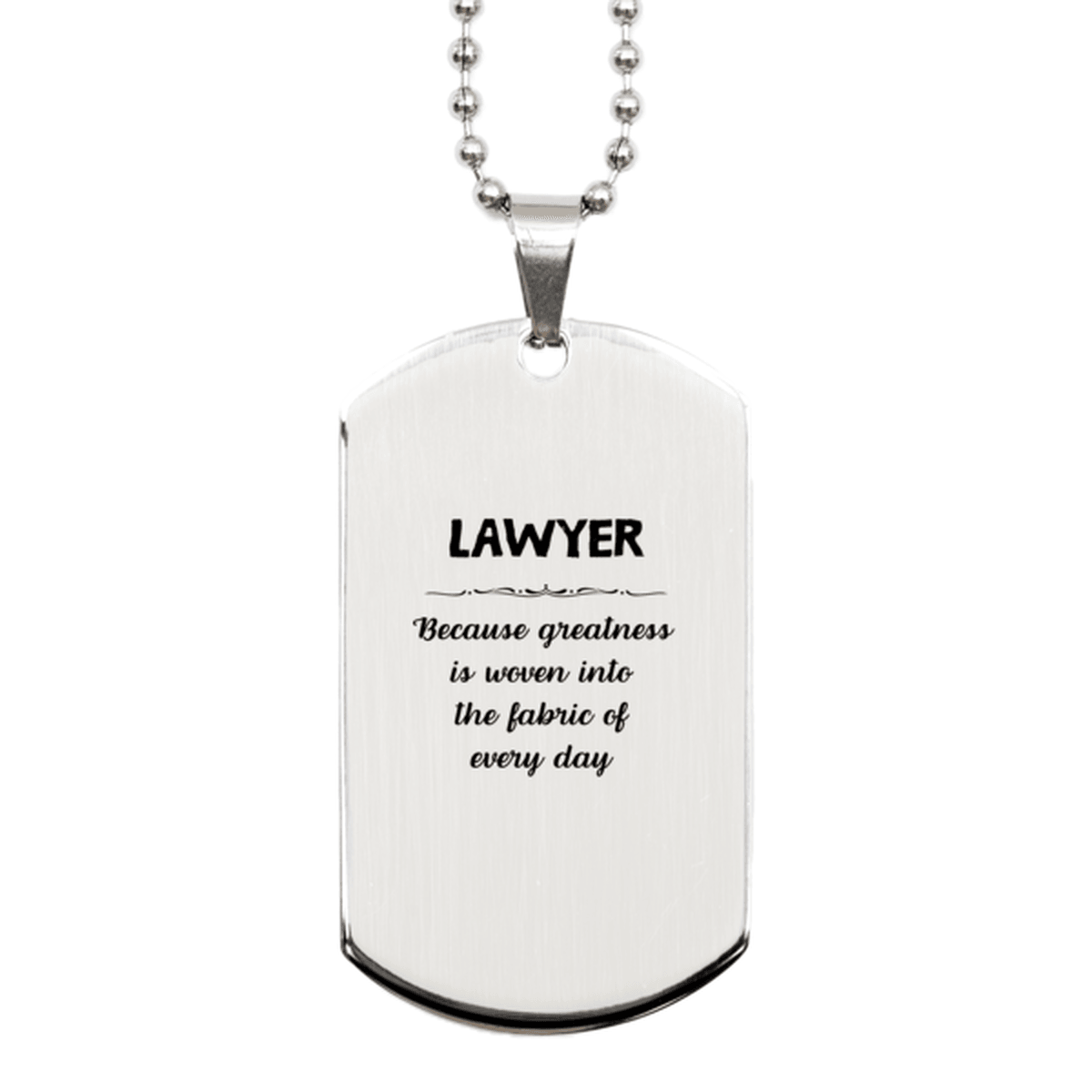 Sarcastic Lawyer Silver Dog Tag Gifts, Christmas Holiday Gifts for Lawyer Birthday, Lawyer: Because greatness is woven into the fabric of every day, Coworkers, Friends - Mallard Moon Gift Shop