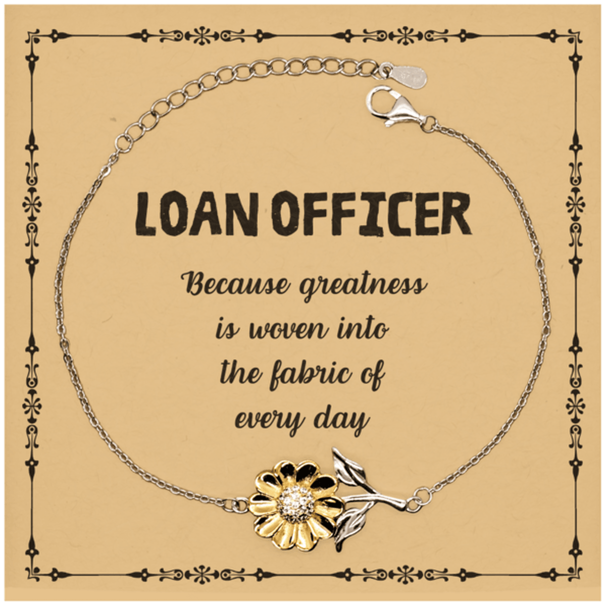 Sarcastic Loan Officer Sunflower Bracelet Gifts, Christmas Holiday Gifts for Loan Officer Birthday Message Card, Loan Officer: Because greatness is woven into the fabric of every day, Coworkers, Friends - Mallard Moon Gift Shop