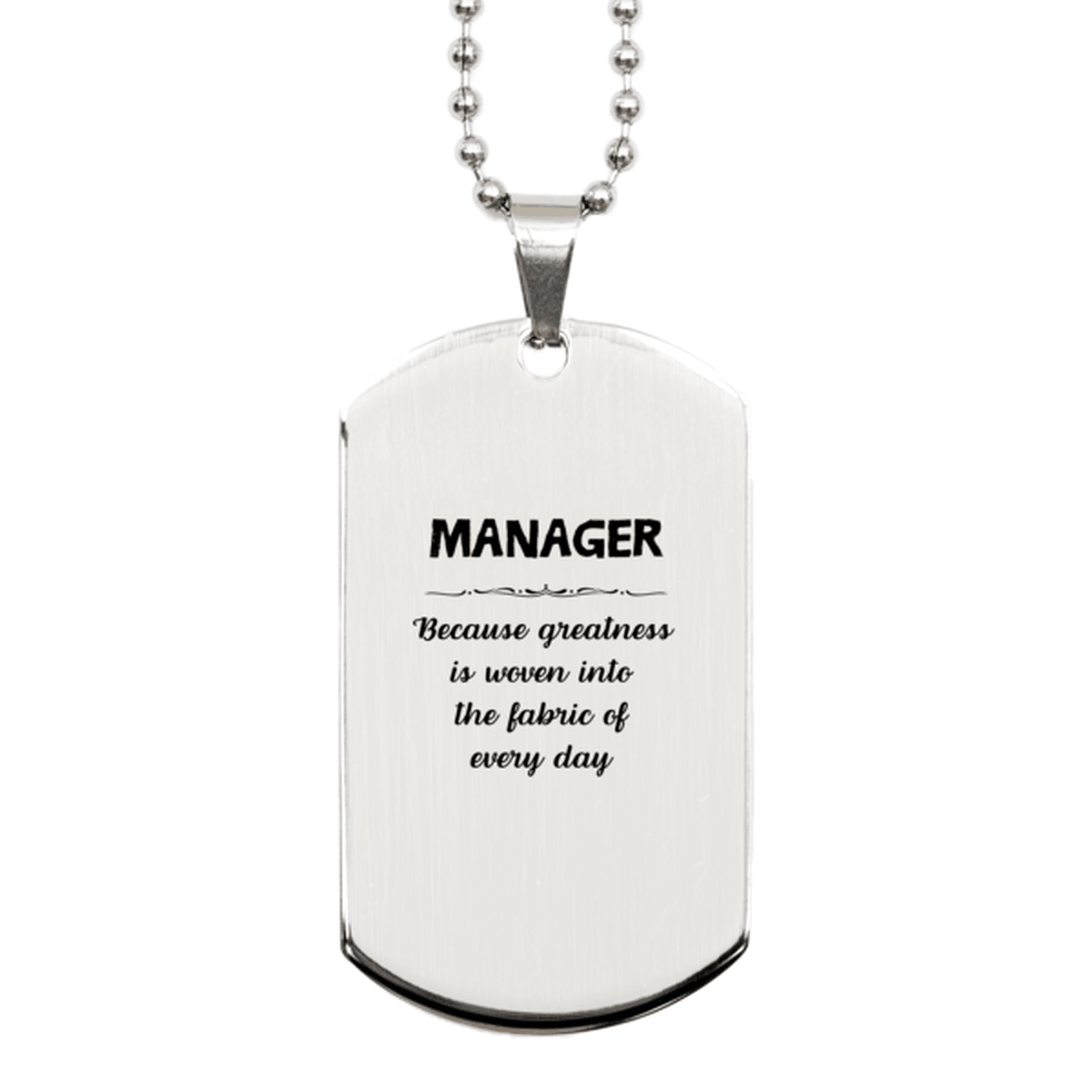 Sarcastic Manager Silver Dog Tag Gifts, Christmas Holiday Gifts for Manager Birthday, Manager: Because greatness is woven into the fabric of every day, Coworkers, Friends - Mallard Moon Gift Shop
