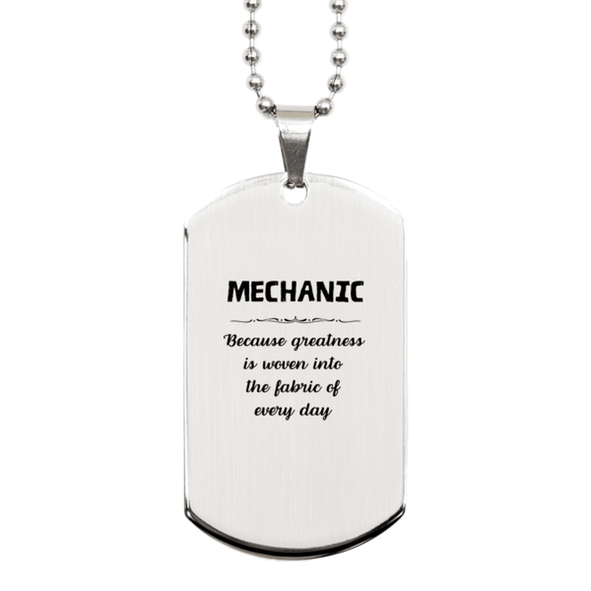 Sarcastic Mechanic Silver Dog Tag Gifts, Christmas Holiday Gifts for Mechanic Birthday, Mechanic: Because greatness is woven into the fabric of every day, Coworkers, Friends - Mallard Moon Gift Shop