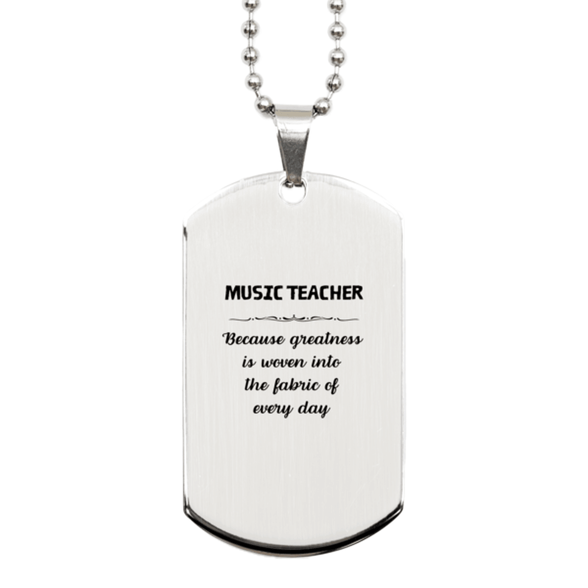 Sarcastic Music Teacher Silver Dog Tag Gifts, Christmas Holiday Gifts for Music Teacher Birthday, Music Teacher: Because greatness is woven into the fabric of every day, Coworkers, Friends - Mallard Moon Gift Shop