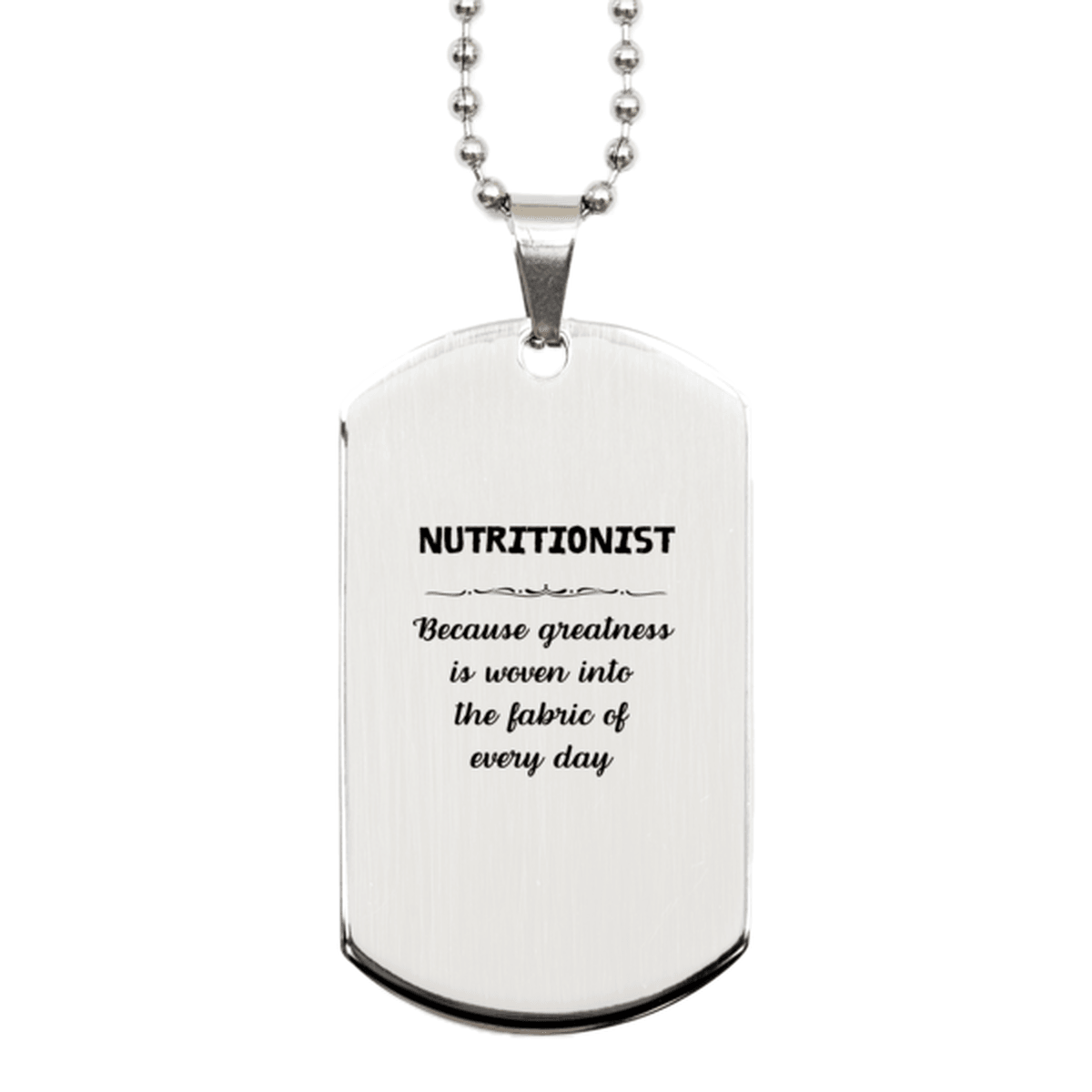 Sarcastic Nutritionist Silver Dog Tag Gifts, Christmas Holiday Gifts for Nutritionist Birthday, Nutritionist: Because greatness is woven into the fabric of every day, Coworkers, Friends - Mallard Moon Gift Shop