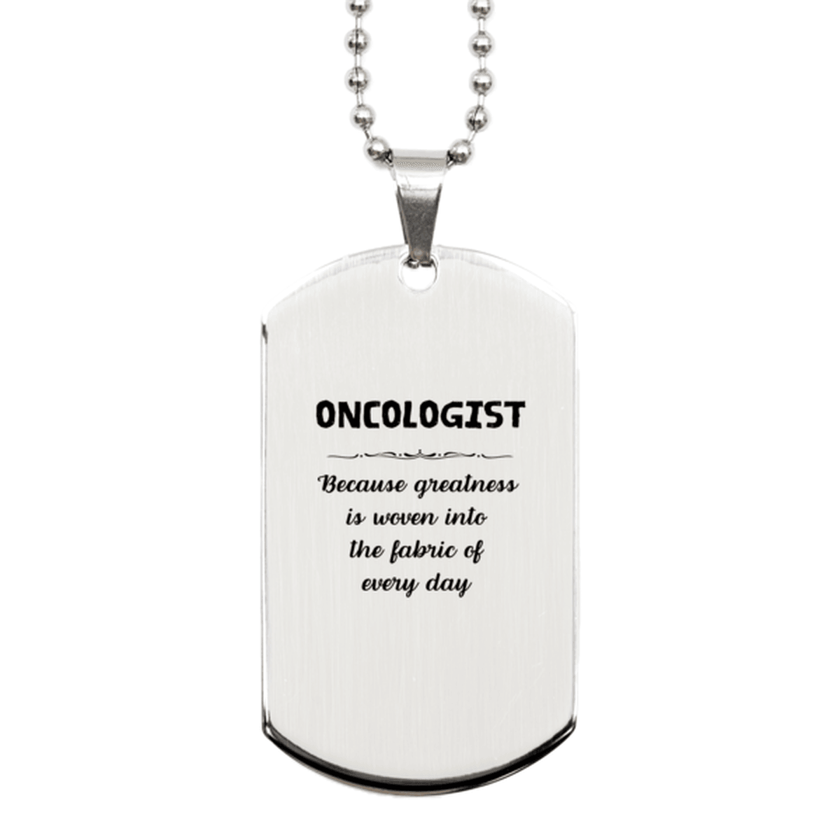 Sarcastic Oncologist Silver Dog Tag Gifts, Christmas Holiday Gifts for Oncologist Birthday, Oncologist: Because greatness is woven into the fabric of every day, Coworkers, Friends - Mallard Moon Gift Shop