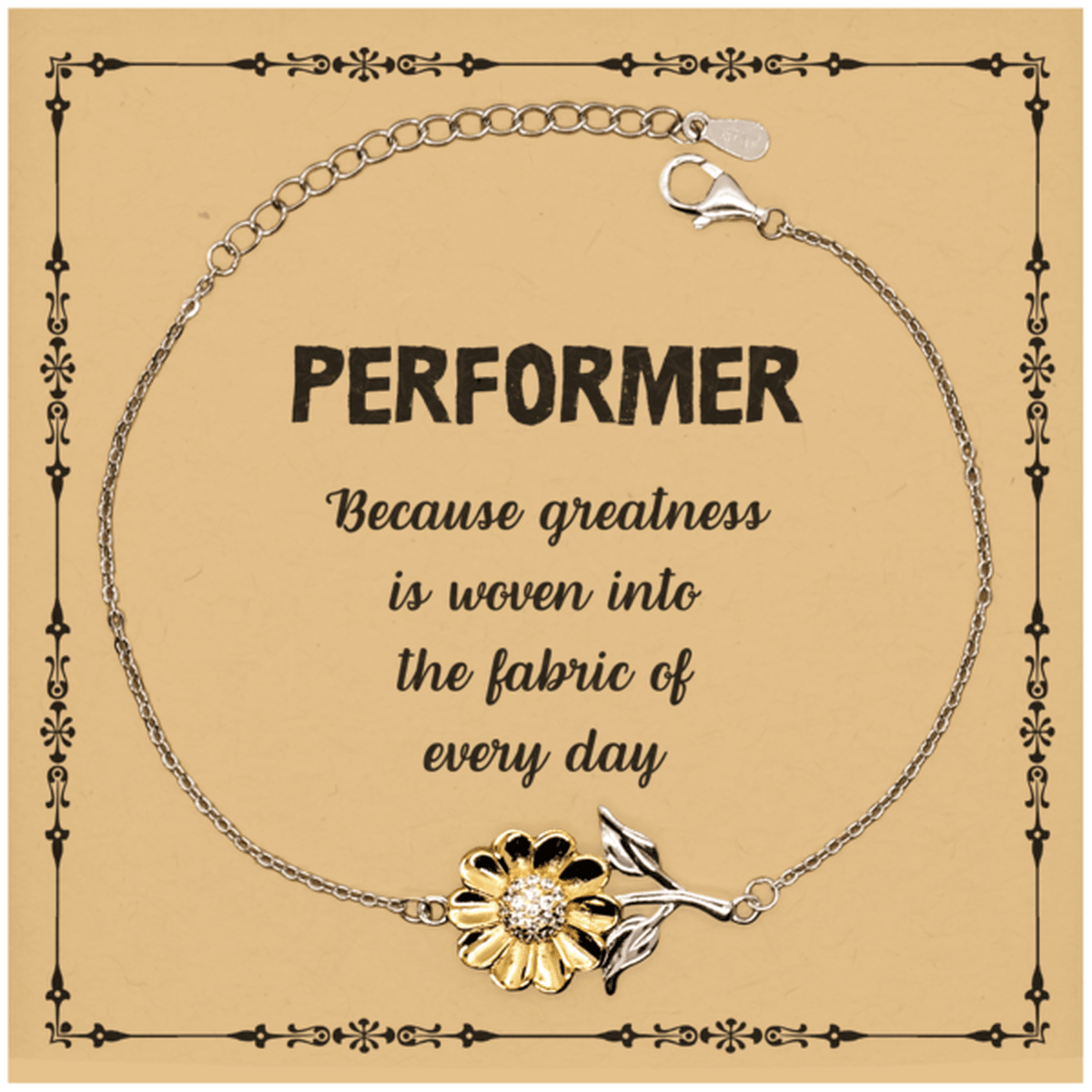 Sarcastic Performer Sunflower Bracelet Gifts, Christmas Holiday Gifts for Performer Birthday Message Card, Performer: Because greatness is woven into the fabric of every day, Coworkers, Friends - Mallard Moon Gift Shop