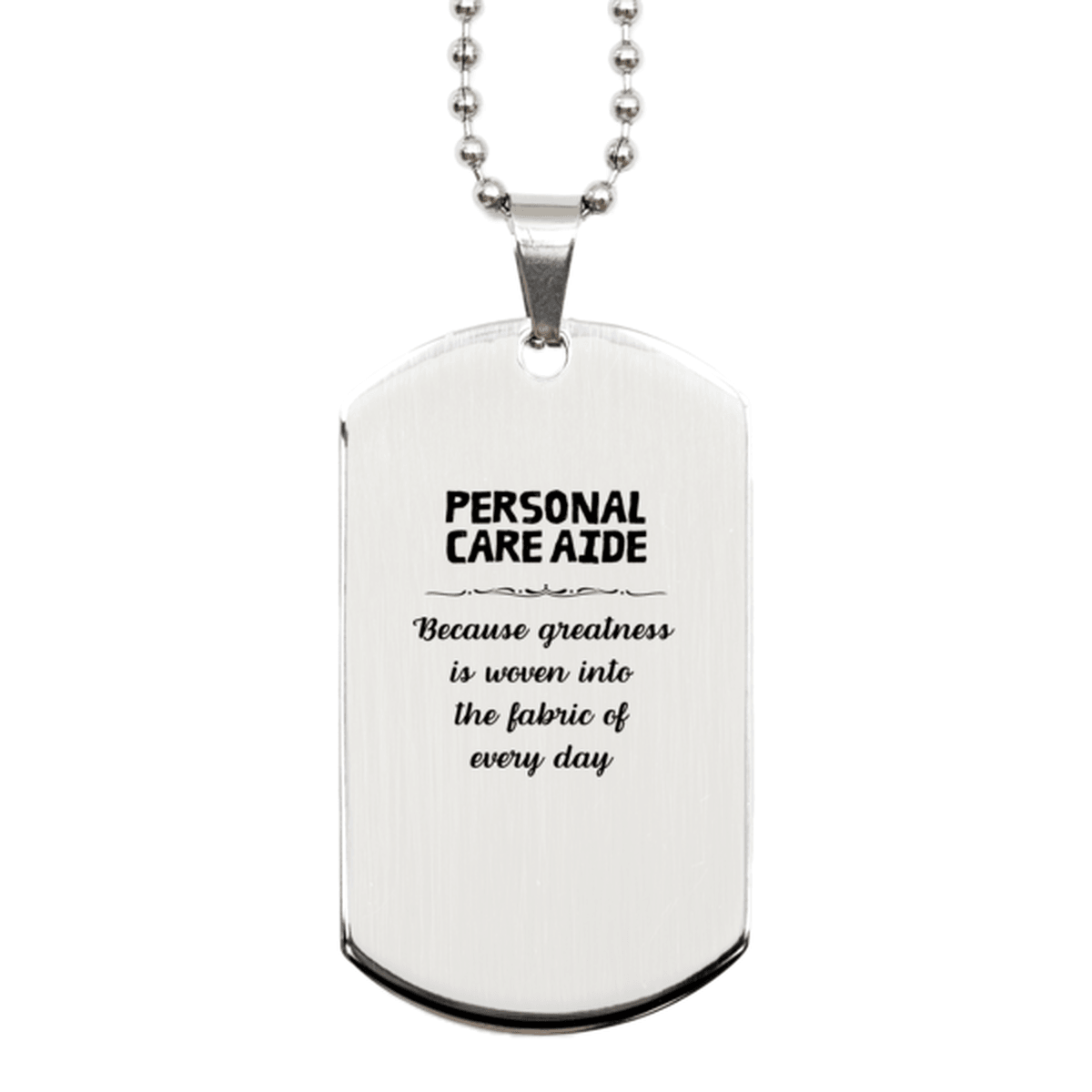 Sarcastic Personal Care Aide Silver Dog Tag Gifts, Christmas Holiday Gifts for Personal Care Aide Birthday, Personal Care Aide: Because greatness is woven into the fabric of every day, Coworkers, Friends - Mallard Moon Gift Shop