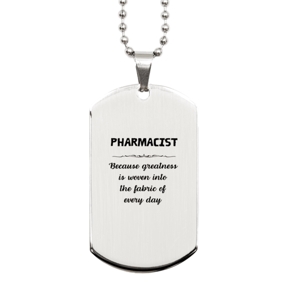 Sarcastic Pharmacist Silver Dog Tag Gifts, Christmas Holiday Gifts for Pharmacist Birthday, Pharmacist: Because greatness is woven into the fabric of every day, Coworkers, Friends - Mallard Moon Gift Shop