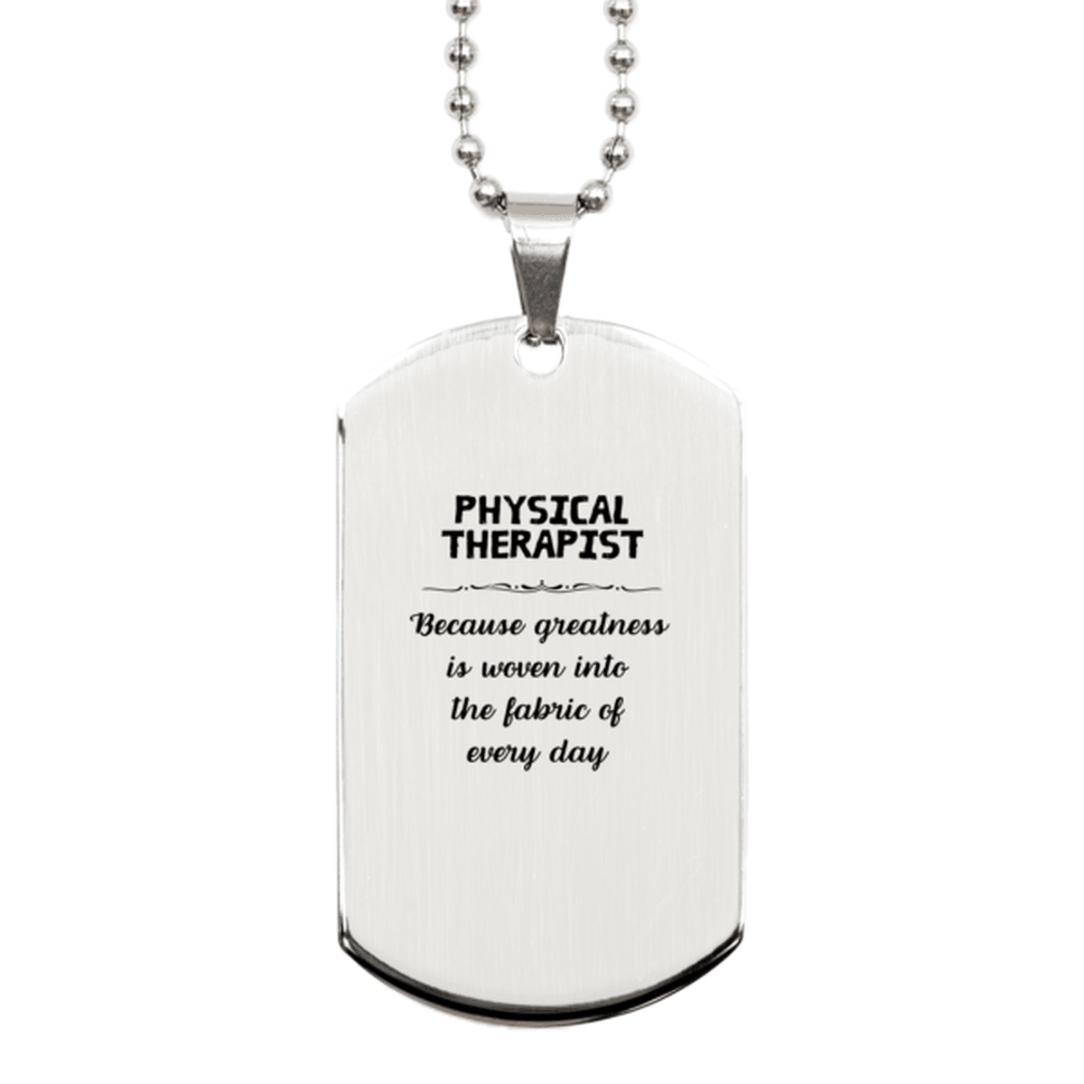 Sarcastic Physical Therapist Silver Dog Tag Gifts, Christmas Holiday Gifts for Physical Therapist Birthday, Physical Therapist: Because greatness is woven into the fabric of every day, Coworkers, Friends - Mallard Moon Gift Shop