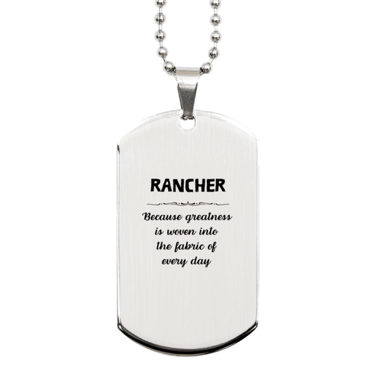 Sarcastic Rancher Silver Dog Tag Gifts, Christmas Holiday Gifts for Rancher Birthday, Rancher: Because greatness is woven into the fabric of every day, Coworkers, Friends - Mallard Moon Gift Shop